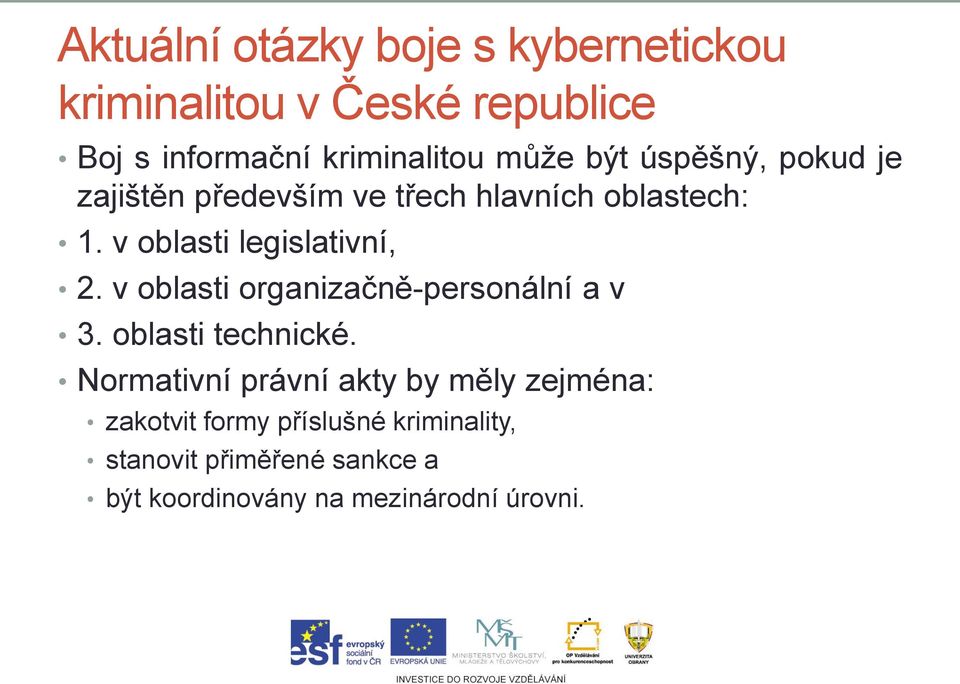 v oblasti legislativní, 2. v oblasti organizačně-personální a v 3. oblasti technické.