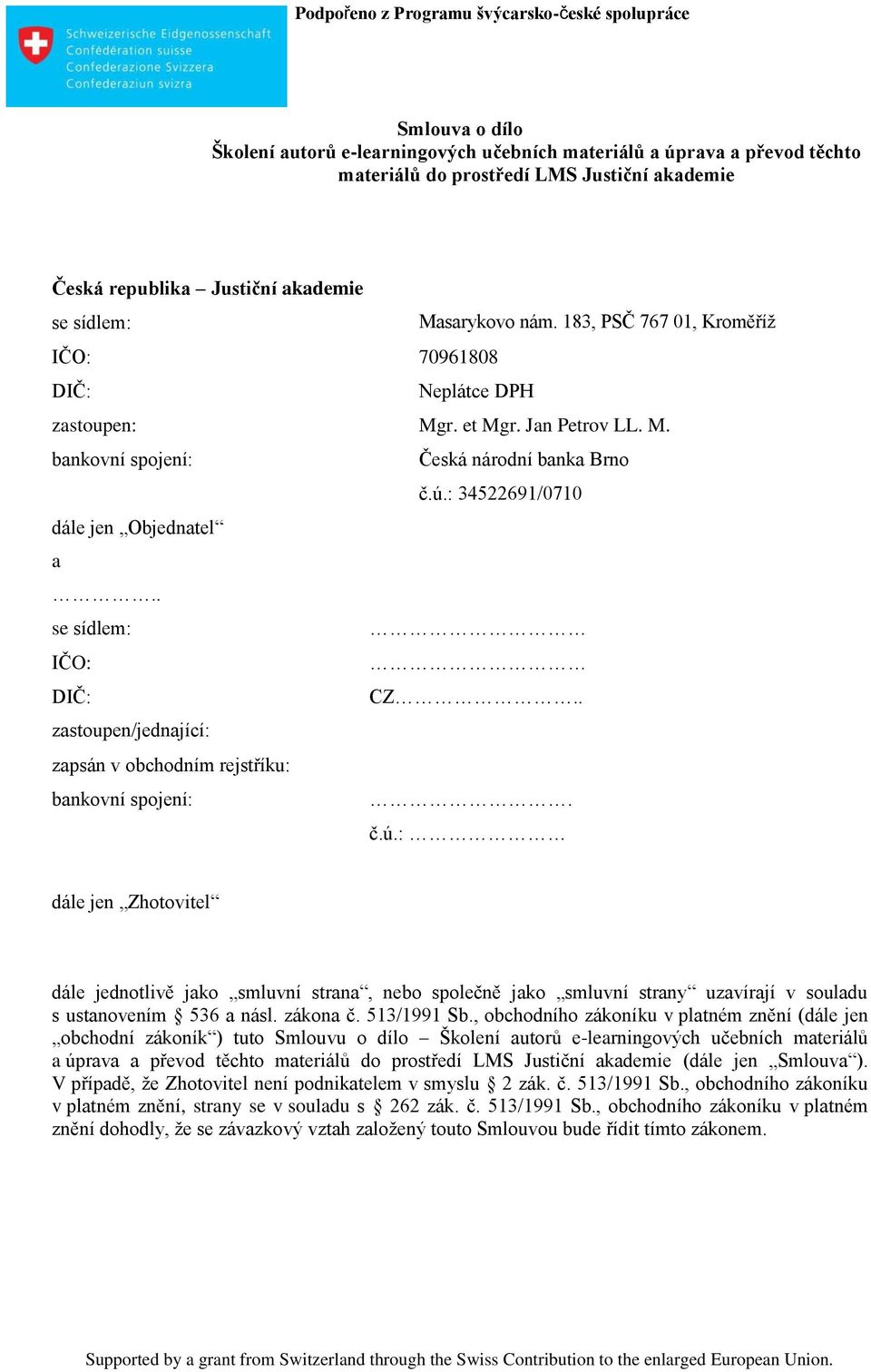 . se sídlem: IČO: DIČ: CZ.. zastoupen/jednající: zapsán v obchodním rejstříku: bankovní spojení:. č.ú.