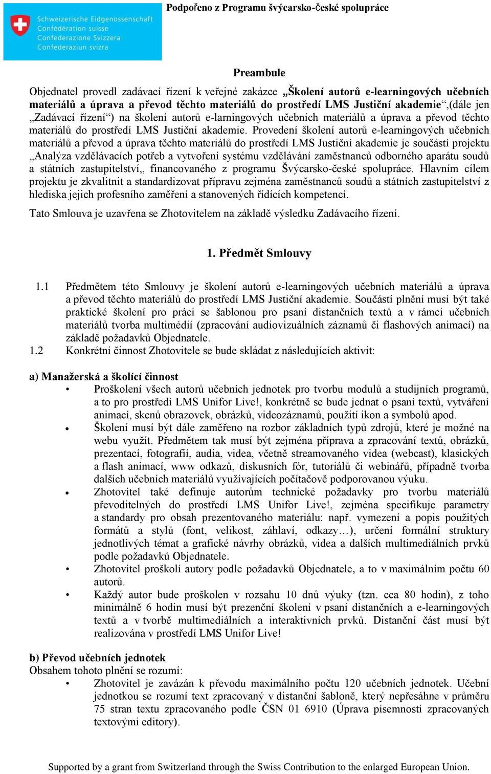 Provedení školení autorů e-learningových učebních materiálů a převod a úprava těchto materiálů do prostředí LMS Justiční akademie je součástí projektu Analýza vzdělávacích potřeb a vytvoření systému