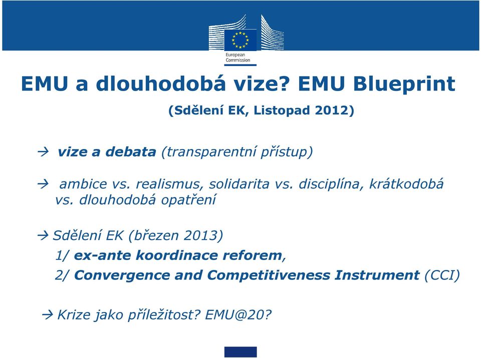 ambice vs. realismus, solidarita vs. disciplína, krátkodobá vs.