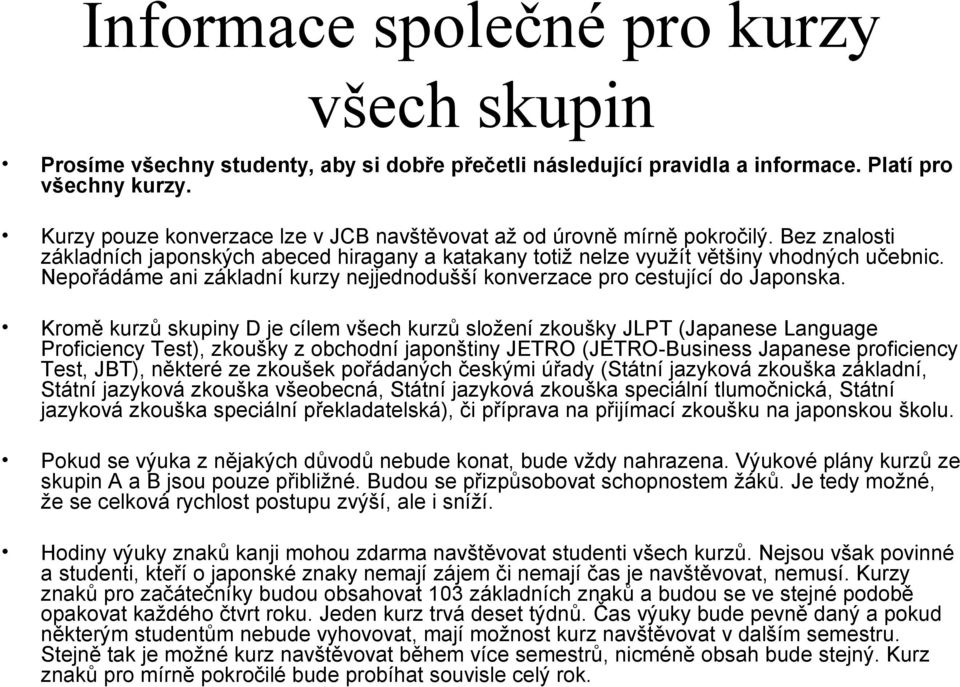 Nepořádáme ani základní kurzy nejjednodušší konverzace pro cestující do Japonska.