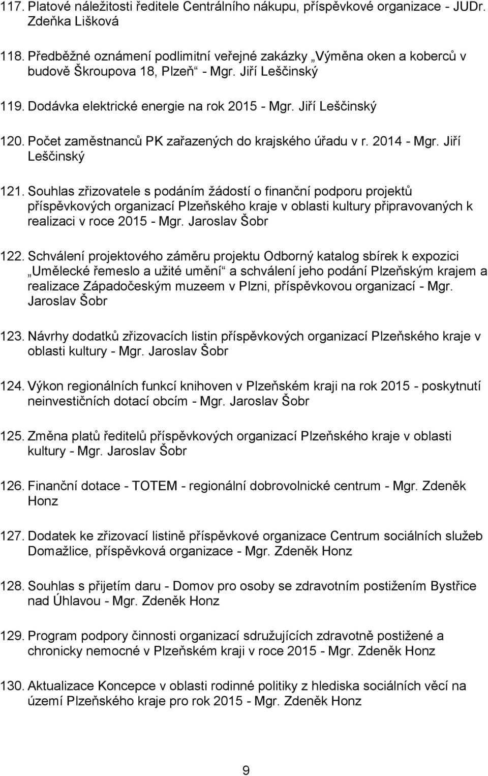 Počet zaměstnanců PK zařazených do krajského úřadu v r. 2014 - Mgr. Jiří Leščinský 121.