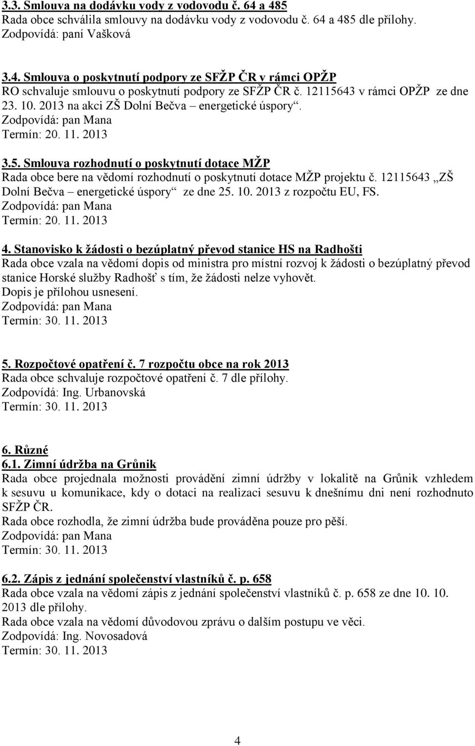 12115643 ZŠ Dolní Bečva energetické úspory ze dne 25. 10. 2013 z rozpočtu EU, FS. Termín: 20. 11. 2013 4.