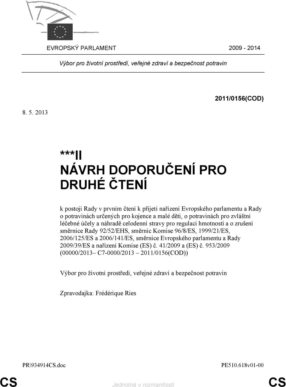 potravinách pro zvláštní léčebné účely a náhradě celodenní stravy pro regulaci hmotnosti a o zrušení směrnice Rady 92/52/EHS, směrnic Komise 96/8/ES, 1999/21/ES, 2006/125/ES a 2006/141/ES,