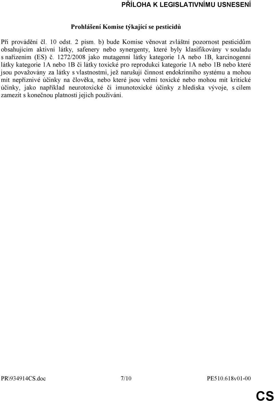 1272/2008 jako mutagenní látky kategorie 1A nebo 1B, karcinogenní látky kategorie 1A nebo 1B či látky toxické pro reprodukci kategorie 1A nebo 1B nebo které jsou považovány za látky s