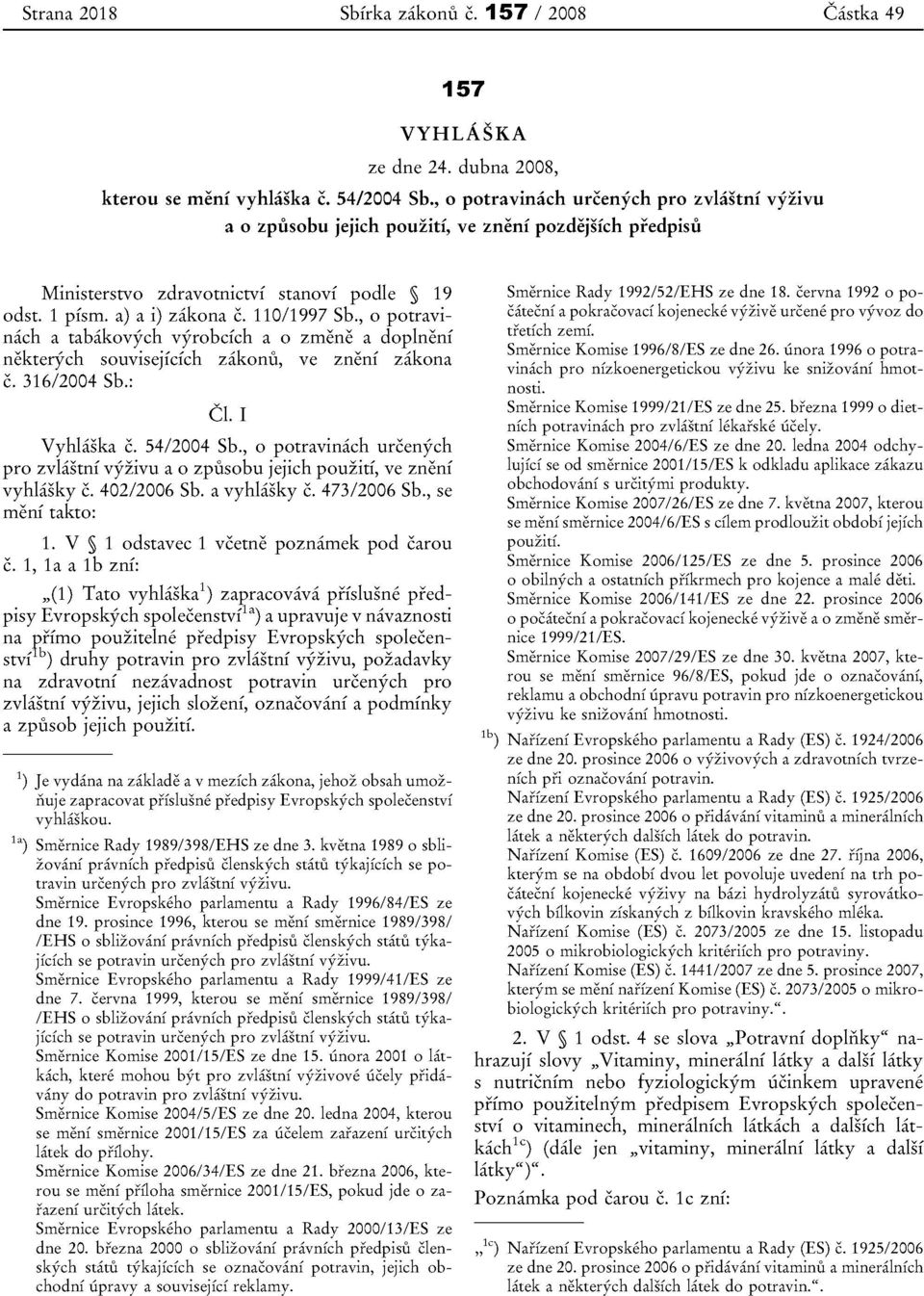 , 0 ptravinach a tabakvych vyrbcfch a 0 zrnene a dplneni nekterych suvisejfefeh zaknu, ve zneni zakna c. 316/24 Sb.: Cl. I Vyhlaska c. 54/24 Sb.