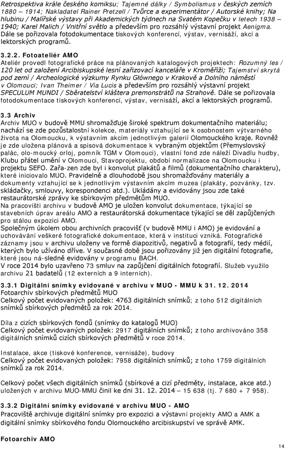 Dále se pořizovala fotodokumentace tiskových konferencí, výstav, vernisáží, akcí a lektorských programů. 3.2.