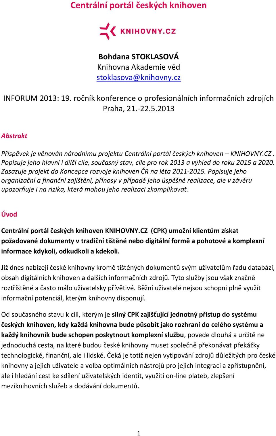 Zasazuje projekt do Koncepce rozvoje knihoven ČR na léta 2011-2015.