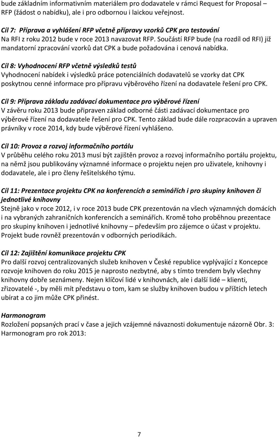 Součástí RFP bude (na rozdíl od RFI) již mandatorní zpracování vzorků dat CPK a bude požadována i cenová nabídka.