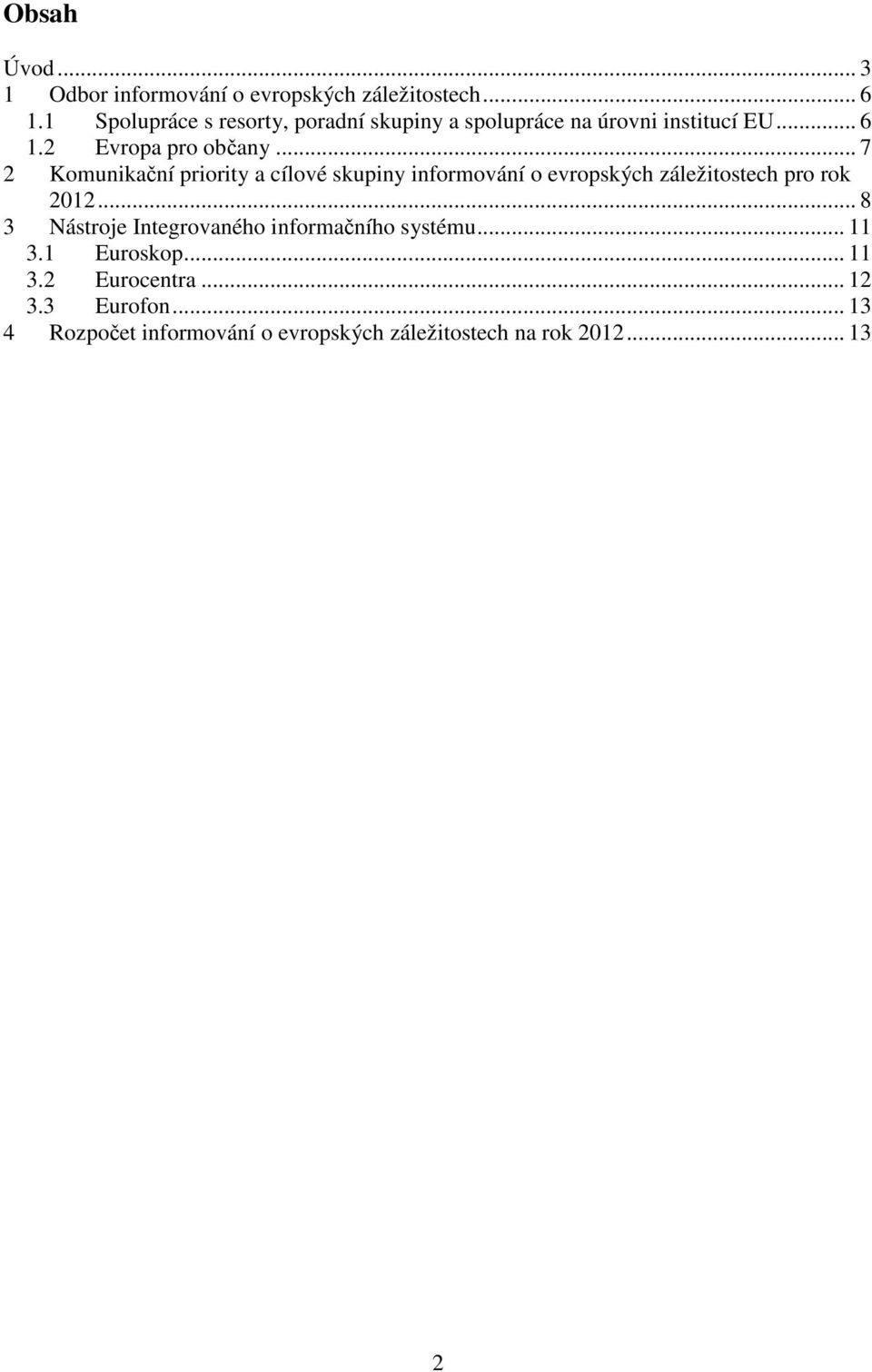 .. 7 2 Komunikační priority a cílové skupiny informování o evropských záležitostech pro rok 2012.