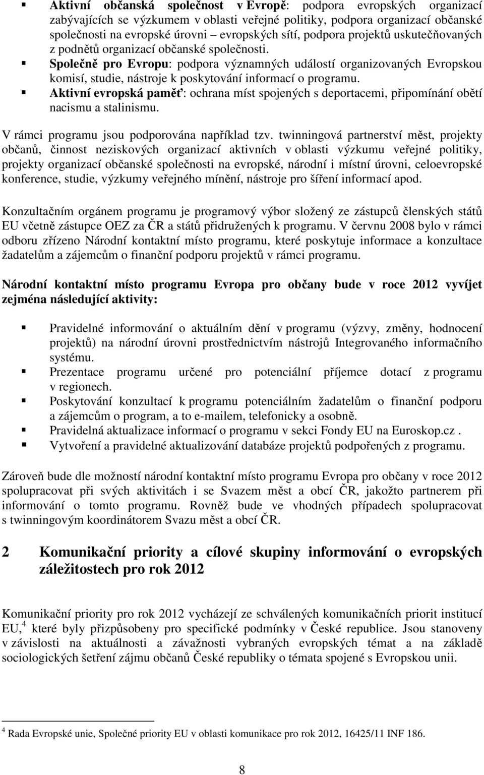 Společně pro Evropu: podpora významných událostí organizovaných Evropskou komisí, studie, nástroje k poskytování informací o programu.