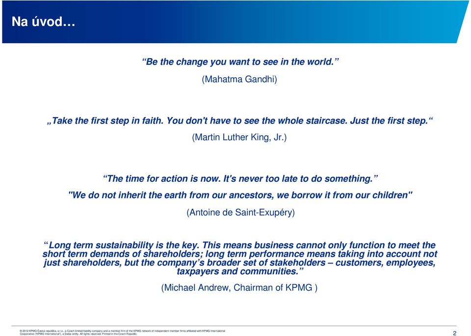 "We do not inherit the earth from our ancestors, we borrow it from our children" (Antoine de Saint-Exupéry) Long term sustainability is the key.