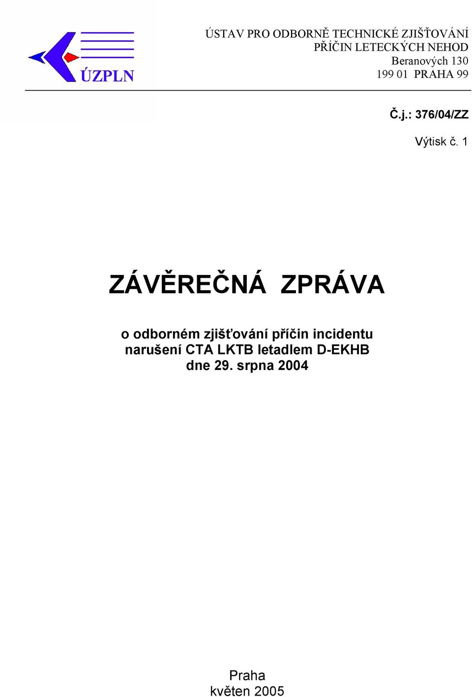 1 ZÁVĚREČNÁ ZPRÁVA o odborném zjišťování příčin incidentu