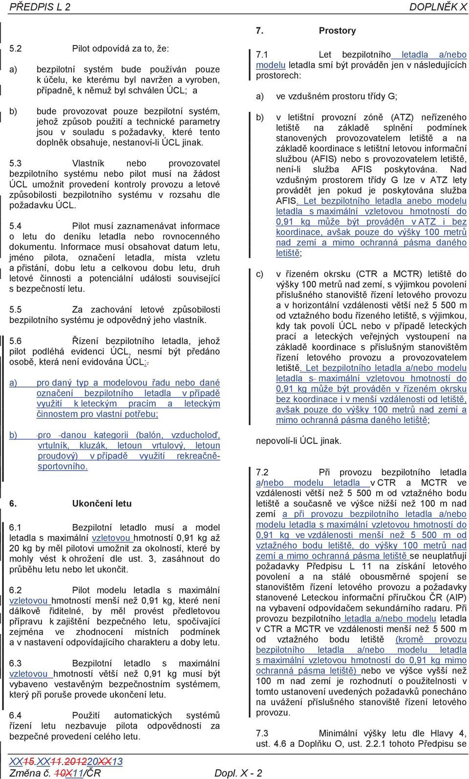 zp sob použití a technické parametry jsou v souladu s požadavky, které tento dopln k obsahuje, nestanoví-li ÚCL jinak. 5.