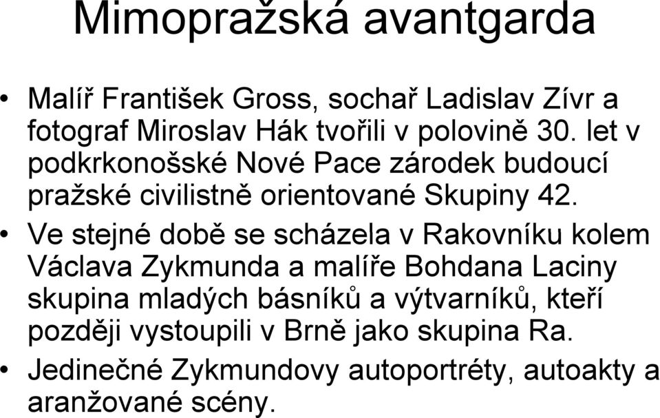 Ve stejné době se scházela v Rakovníku kolem Václava Zykmunda a malíře Bohdana Laciny skupina mladých básníků