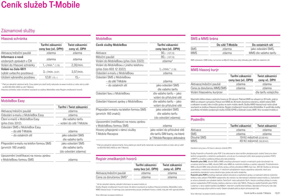 Ceny platné pro starší tarify naleznete na www.t-mobile.cz nebo vám je sdělí na 603 603 603 (4603 ze sítě T-Mobile).