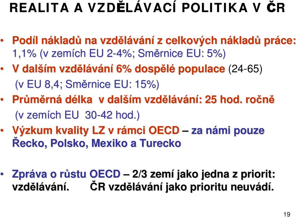 dalším vzdělávání: 25 hod. ročně (v zemích EU 30-42 hod.
