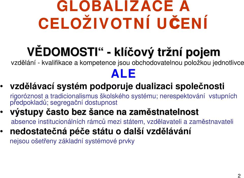 nerespektování vstupních předpokladů; segregační dostupnost výstupy často bez šance na zaměstnatelnost absence