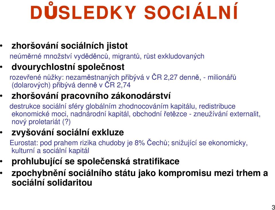 ekonomické moci, nadnárodní kapitál, obchodní řetězce - zneužívání externalit, nový proletariát (?