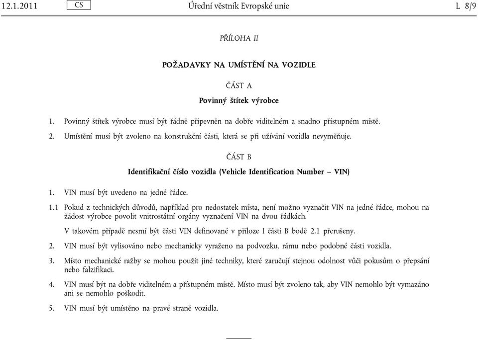 ČÁST B Identifikační číslo vozidla (Vehicle Identification Number VIN) 1.