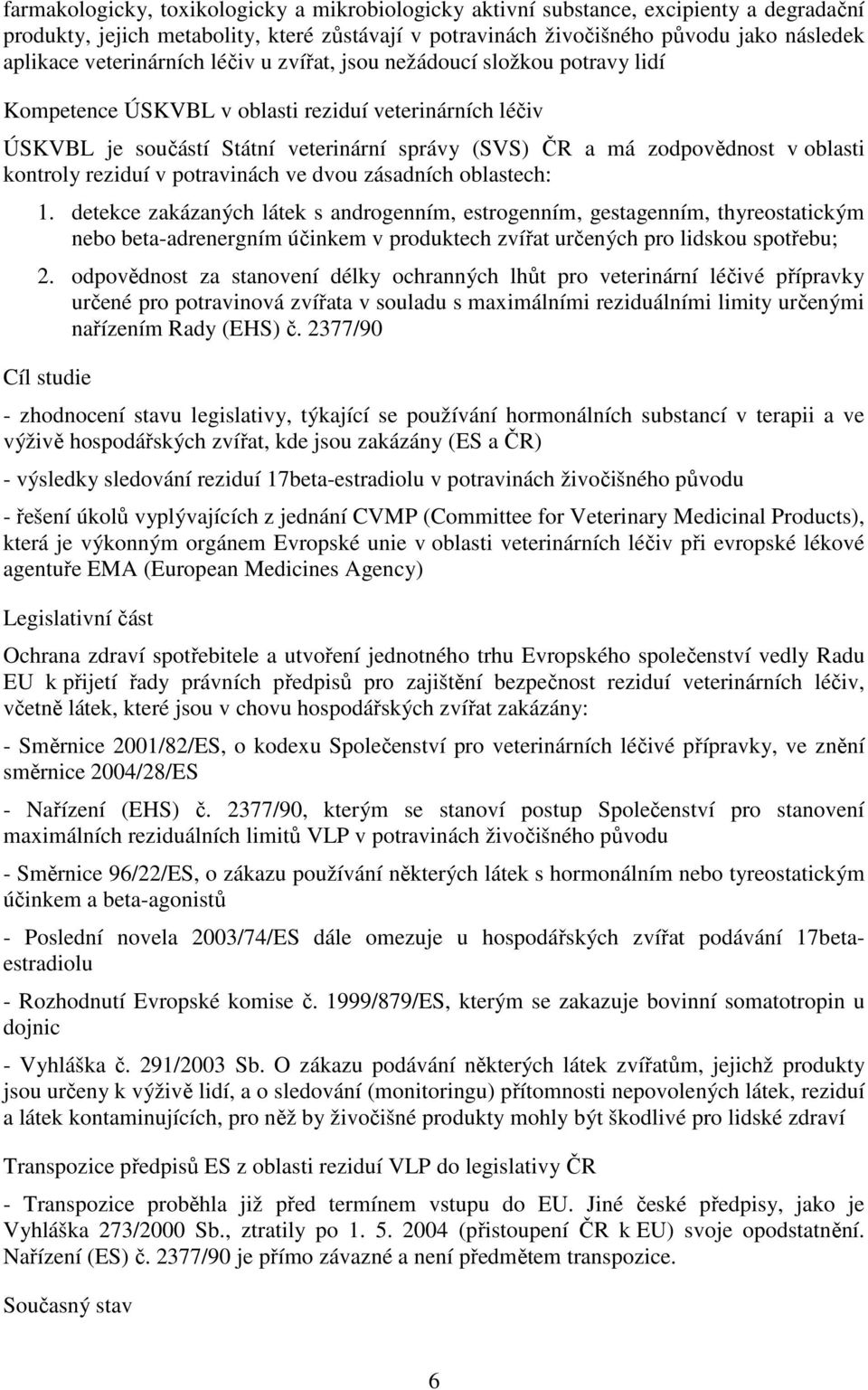 oblasti kontroly reziduí v potravinách ve dvou zásadních oblastech: 1.