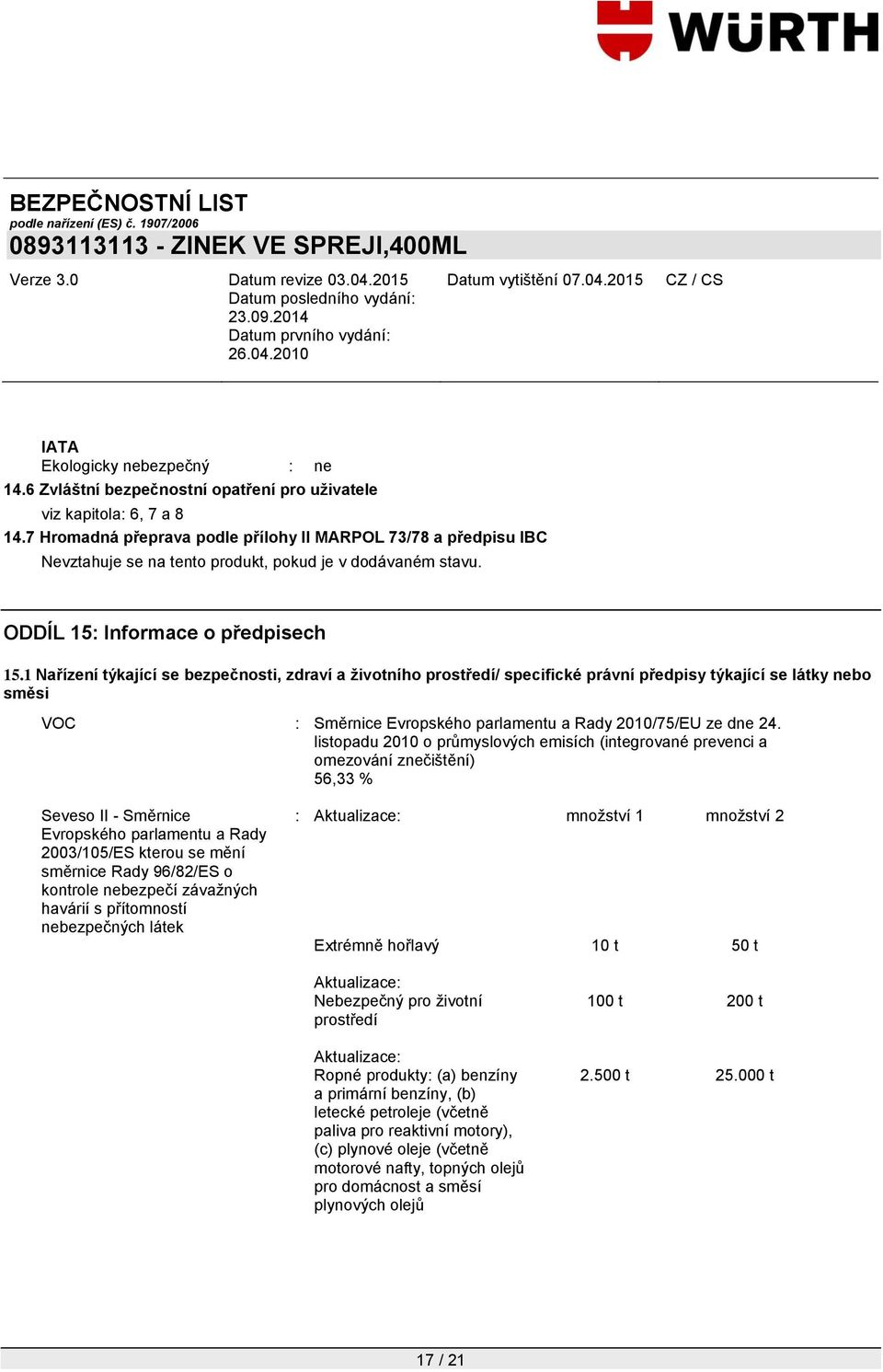 1 Nařízení týkající se bezpečnosti, zdraví a životního prostředí/ specifické právní předpisy týkající se látky nebo směsi VOC : Směrnice Evropského parlamentu a Rady 2010/75/EU ze dne 24.