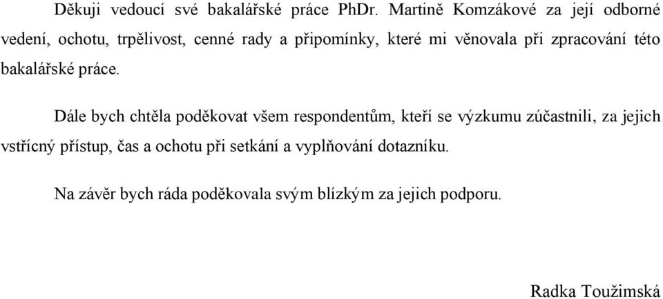 věnovala při zpracování této bakalářské práce.