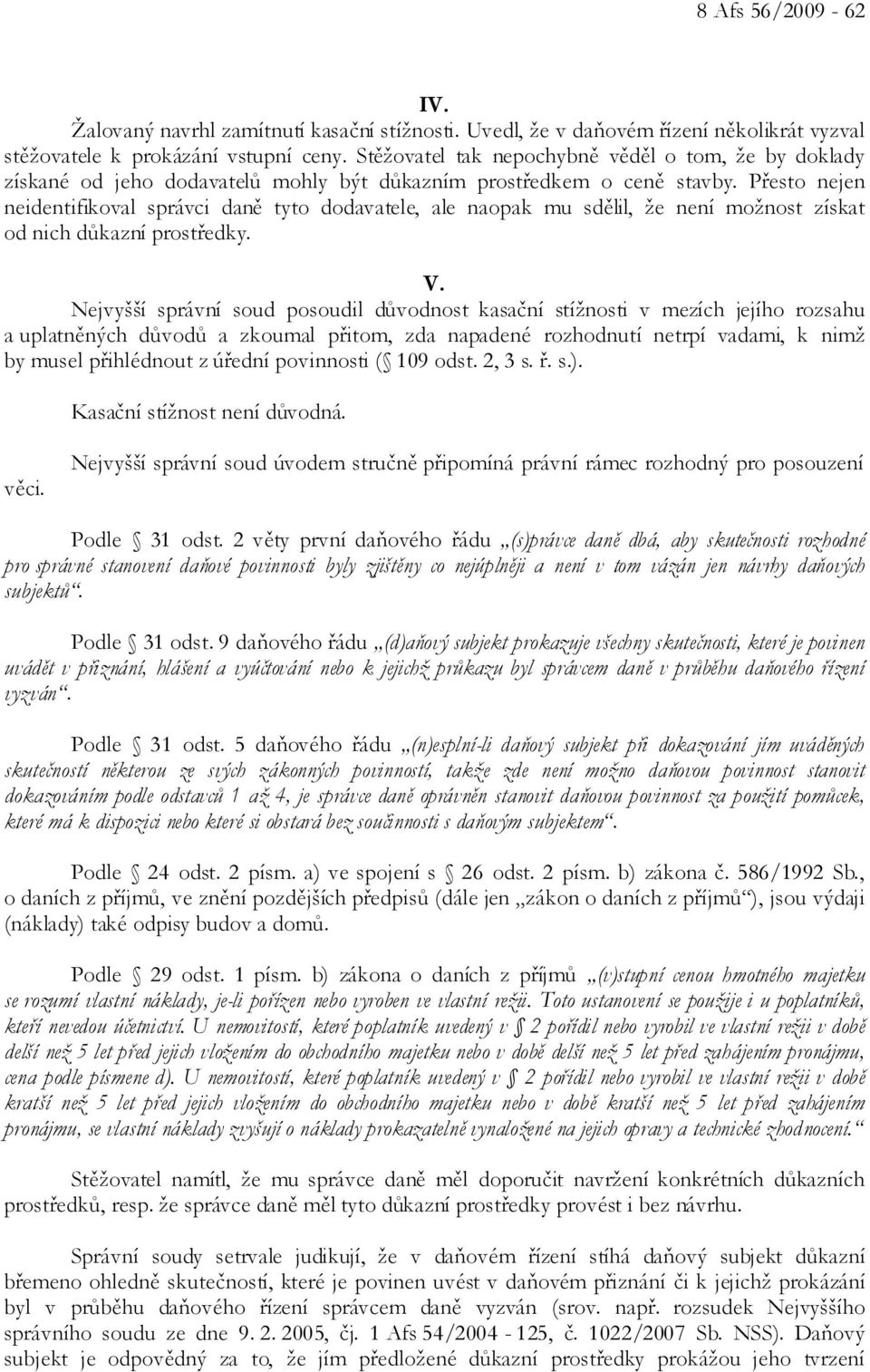 Přesto nejen neidentifikoval správci daně tyto dodavatele, ale naopak mu sdělil, že není možnost získat od nich důkazní prostředky. V.