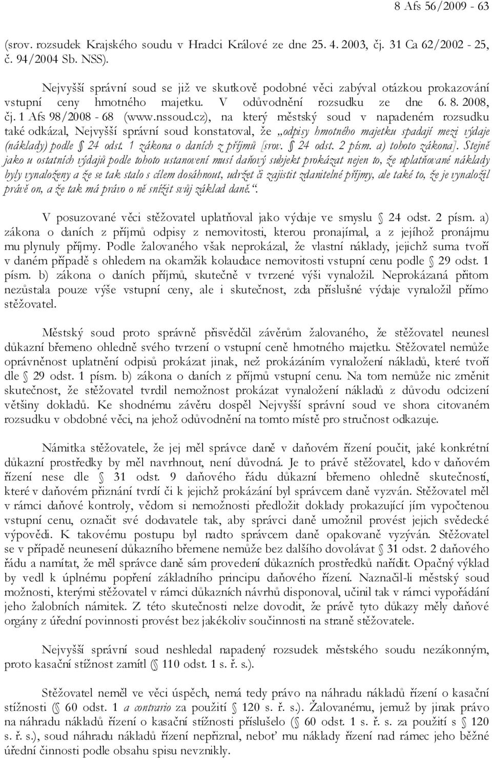 cz), na který městský soud v napadeném rozsudku také odkázal, Nejvyšší správní soud konstatoval, že odpisy hmotného majetku spadají mezi výdaje (náklady) podle 24 odst.