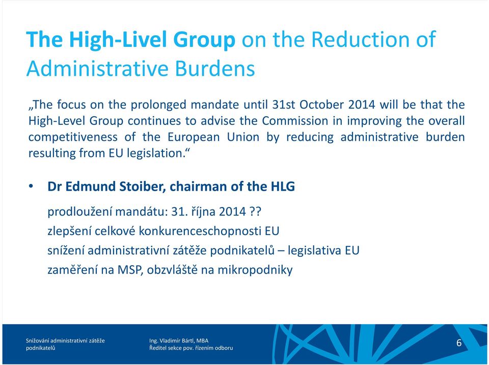 administrative burden resulting from EU legislation. Dr Edmund Stoiber, chairman of the HLG prodloužení mandátu: 31. října 2014?