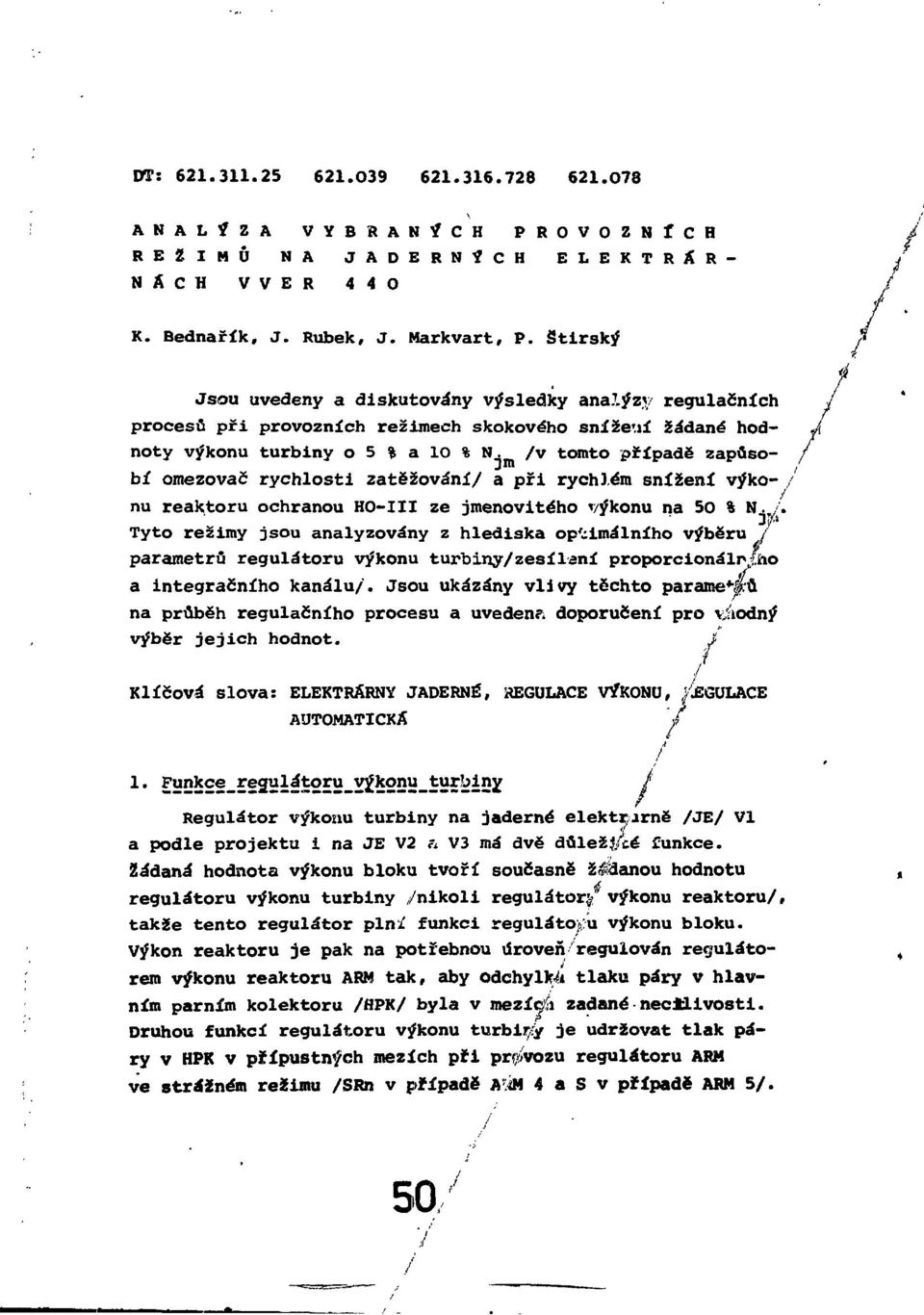 /v tomto případě zapůsobí omezovač rychlosti zatěžování/ a při rychlém snížení výko- / nu reaktoru ochranou HO-III ze jmenovitého výkonu na 50 % N. T /.