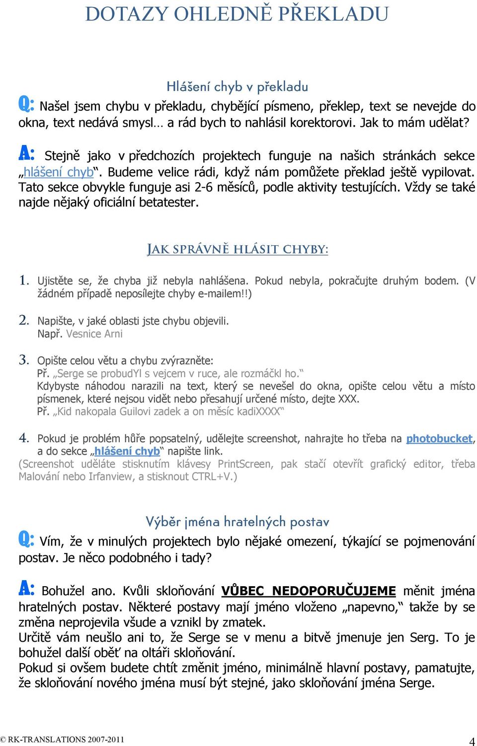 Tato sekce obvykle funguje asi 2-6 měsíců, podle aktivity testujících. Vždy se také najde nějaký oficiální betatester. Ujistěte se, že chyba již nebyla nahlášena.