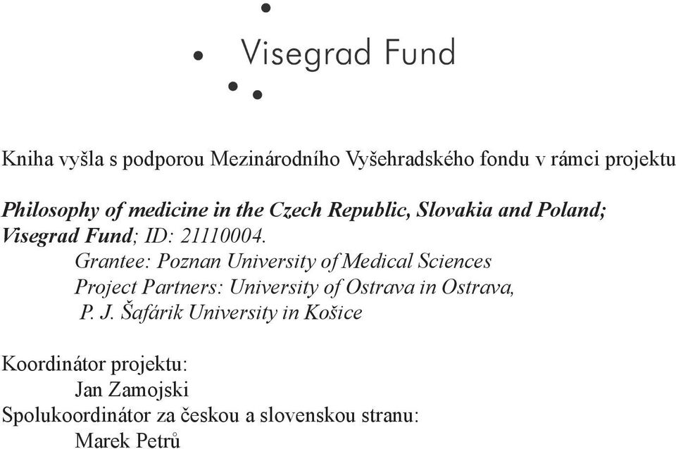 Grantee: Poznan University of Medical Sciences Project Partners: University of Ostrava in Ostrava,
