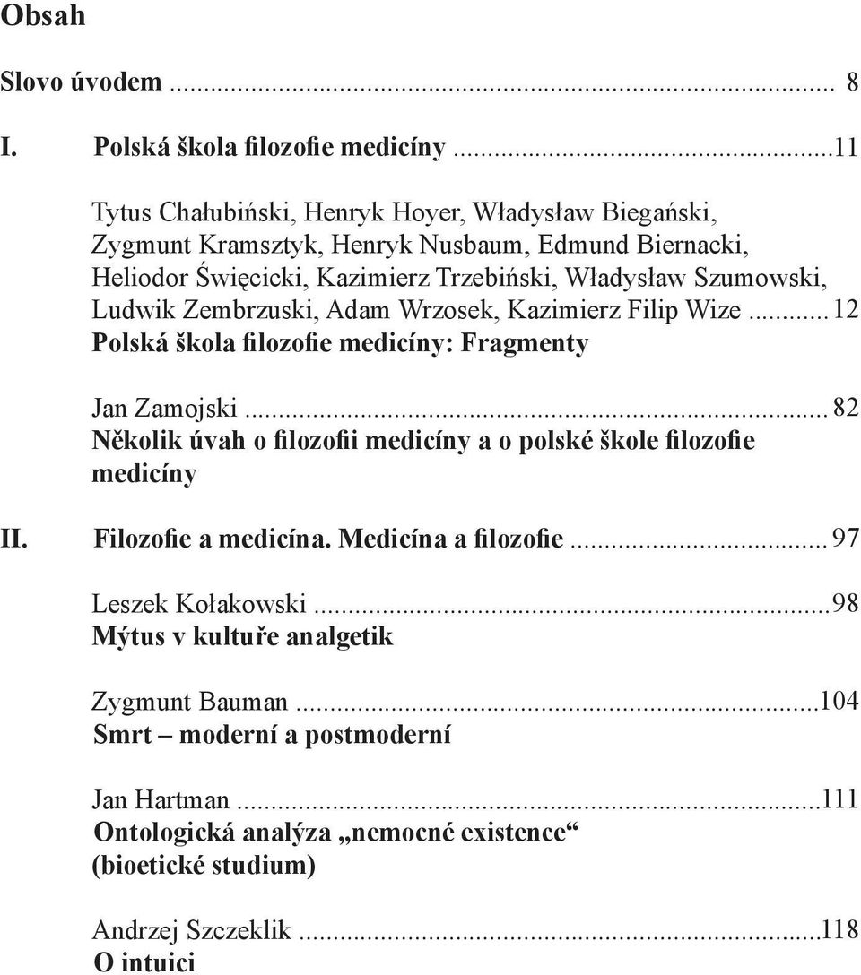 Szumowski, Ludwik Zembrzuski, Adam Wrzosek, Kazimierz Filip Wize... 12 Polská škola filozofie medicíny: Fragmenty Jan Zamojski.