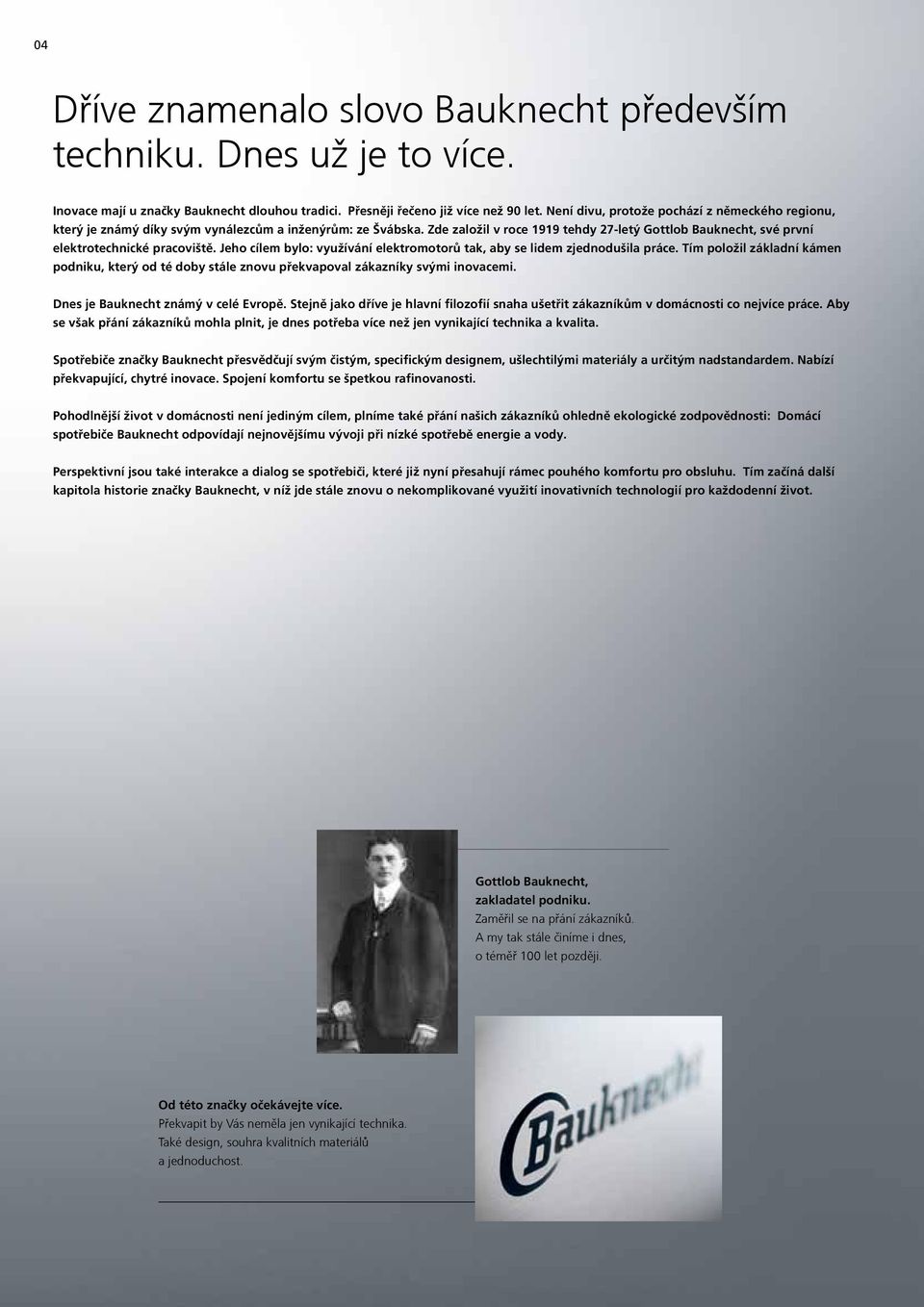 Zde založil v roce 1919 tehdy 27-letý Gottlob Bauknecht, své první elektrotechnické pracoviště. Jeho cílem bylo: využívání elektromotorů tak, aby se lidem zjednodušila práce.