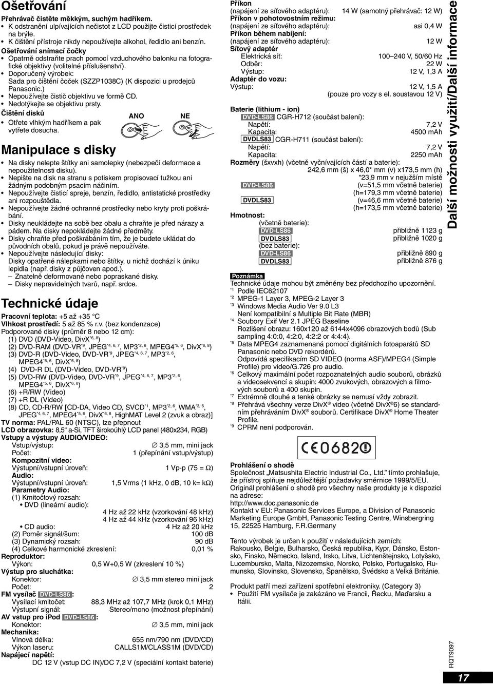 Doporučený výrobek: Sada pro čištění čoček (SZZP1038C) (K dispozici u prodejců Panasonic.) Nepoužívejte čistič objektivu ve formě CD. Nedotýkejte se objektivu prsty.