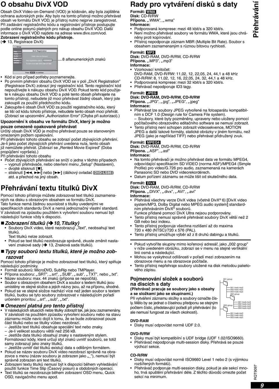 Při zadávání registračního kódu a registrování přístroje postupujte podle online pokynů platných pro nákup obsahu DivX VOD. Další informace o DivX VOD najdete na adrese www.divx.com/vod.