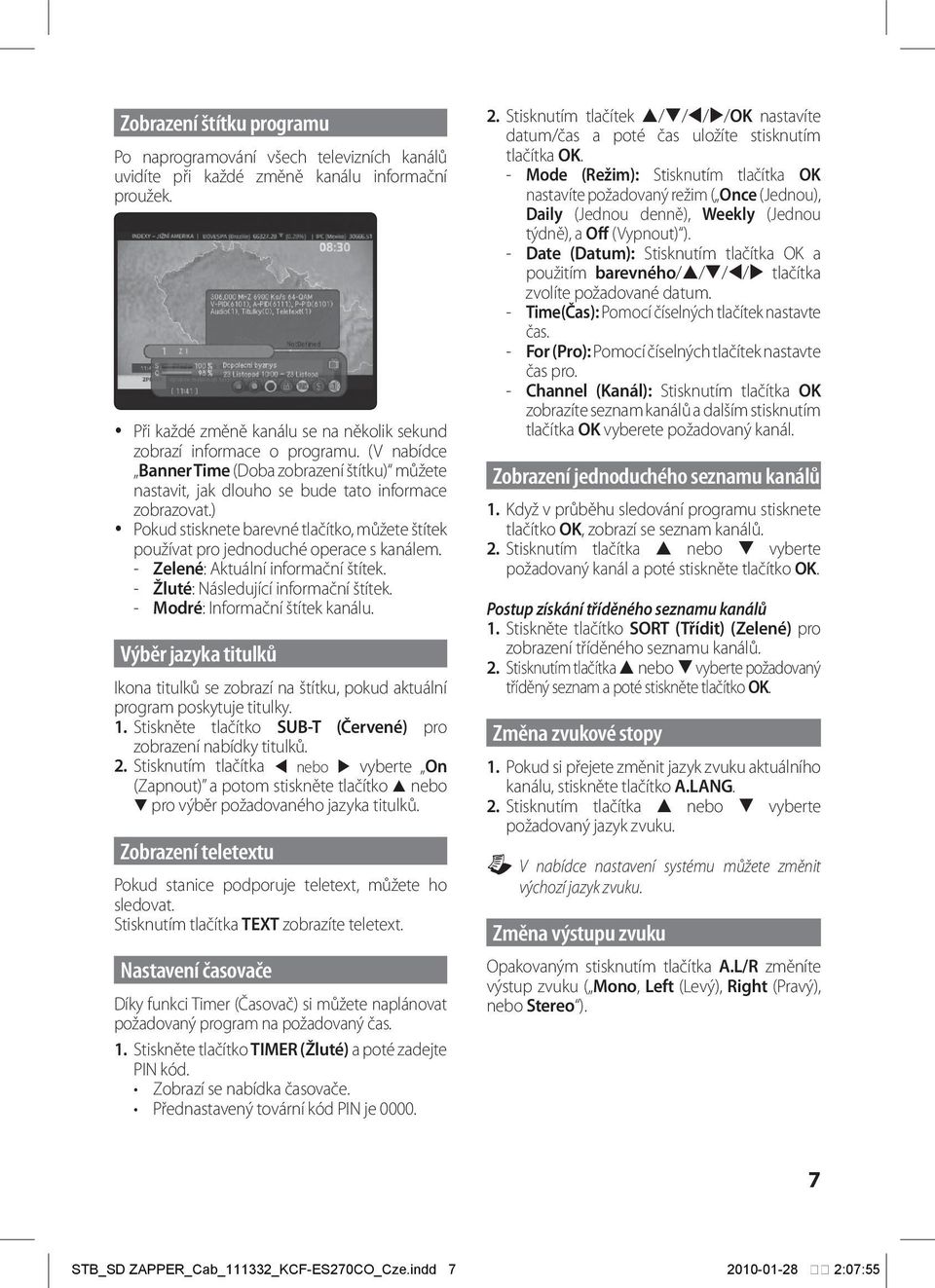 ) Pokud stisknete barevné tlačítko, můžete štítek používat pro jednoduché operace s kanálem. - Zelené: Aktuální informační štítek. - Žluté: Následující informační štítek.