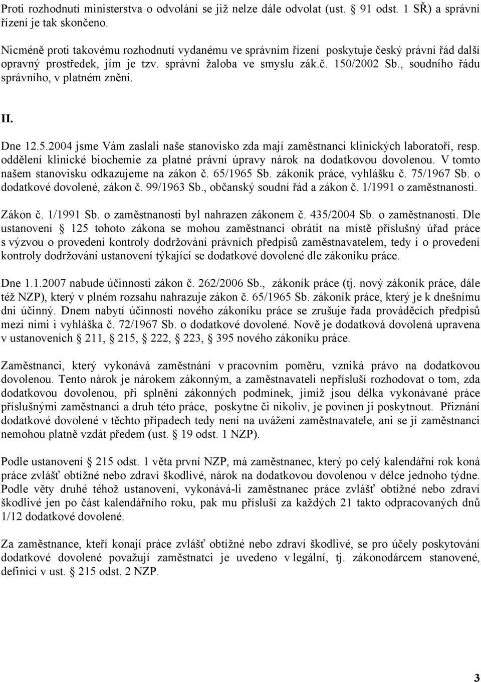 , soudního řádu správního, v platném znění. II. Dne 12.5.2004 jsme Vám zaslali naše stanovisko zda mají zaměstnanci klinických laboratoří, resp.