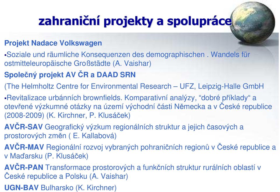 Komparativní analýzy, dobré příklady a otevřené výzkumné otázky na území východníčásti Německa a včeské republice (2008-2009) (K. Kirchner, P.