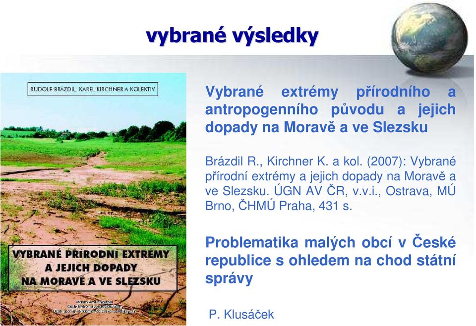 (2007): Vybrané přírodní extrémy a jejich dopady na Moravě a ve Slezsku. ÚGN AV ČR, v.v.i., Ostrava, MÚ Brno, ČHMÚ Praha, 431 s.