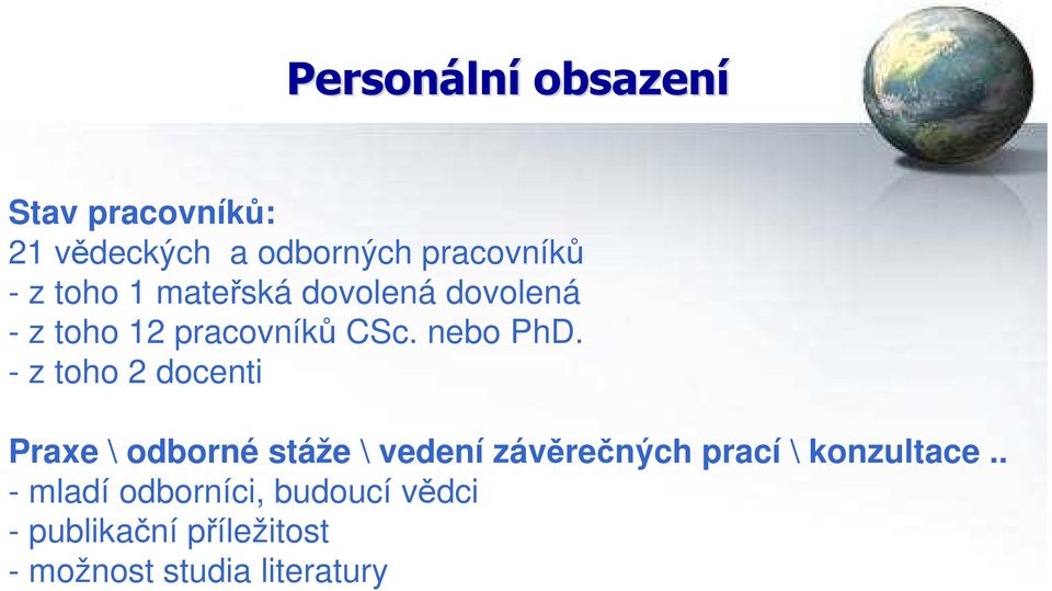 - z toho 2 docenti Praxe \ odborné stáže \ vedení závěrečných prací \