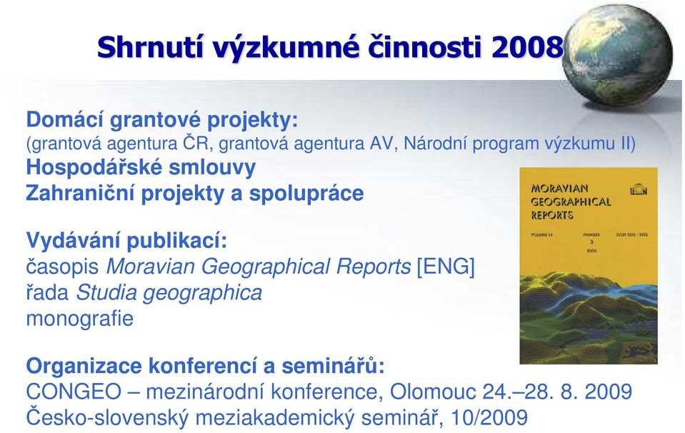 časopis Moravian Geographical Reports [ENG] řada Studia geographica monografie Organizace konferencí a