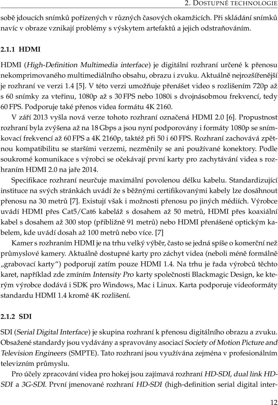 4 [5]. V této verzi umožňuje přenášet video s rozlišením 720p až s 60 snímky za vteřinu, 1080p až s 30 FPS nebo 1080i s dvojnásobmou frekvencí, tedy 60 FPS.