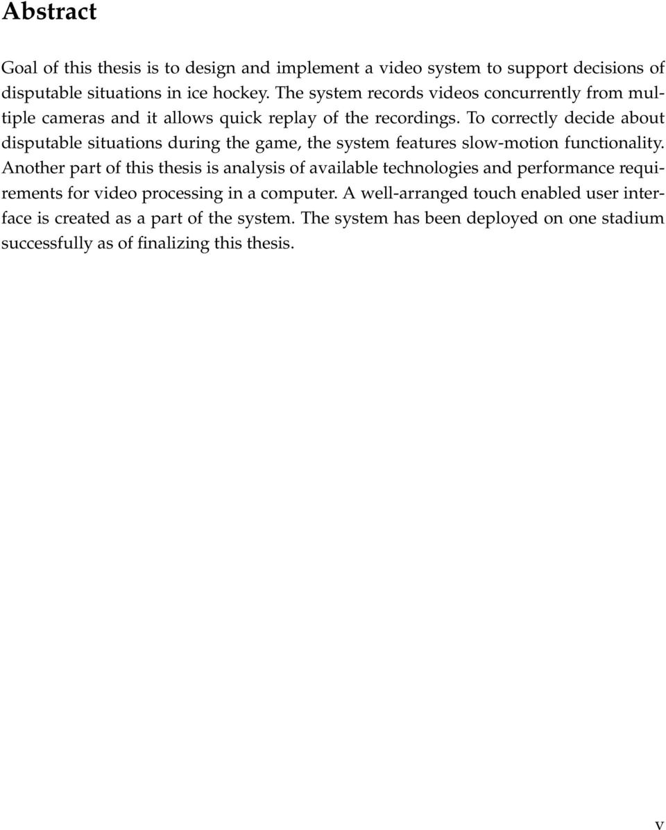 To correctly decide about disputable situations during the game, the system features slow-motion functionality.
