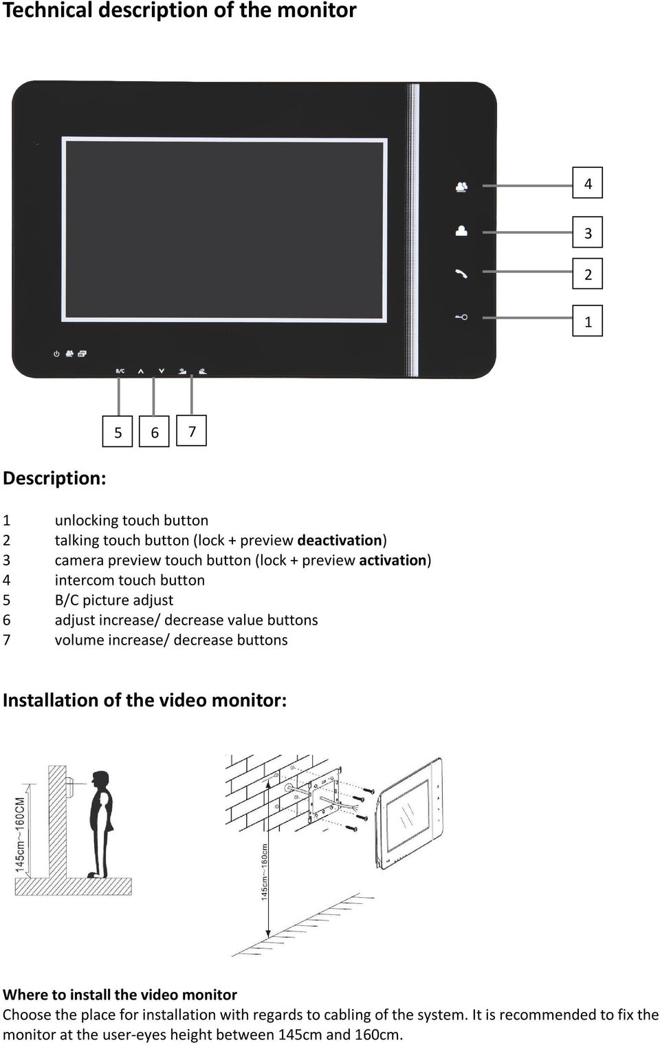 decrease value buttons 7 volume increase/ decrease buttons Installation of the video monitor: Where to install the video monitor Choose