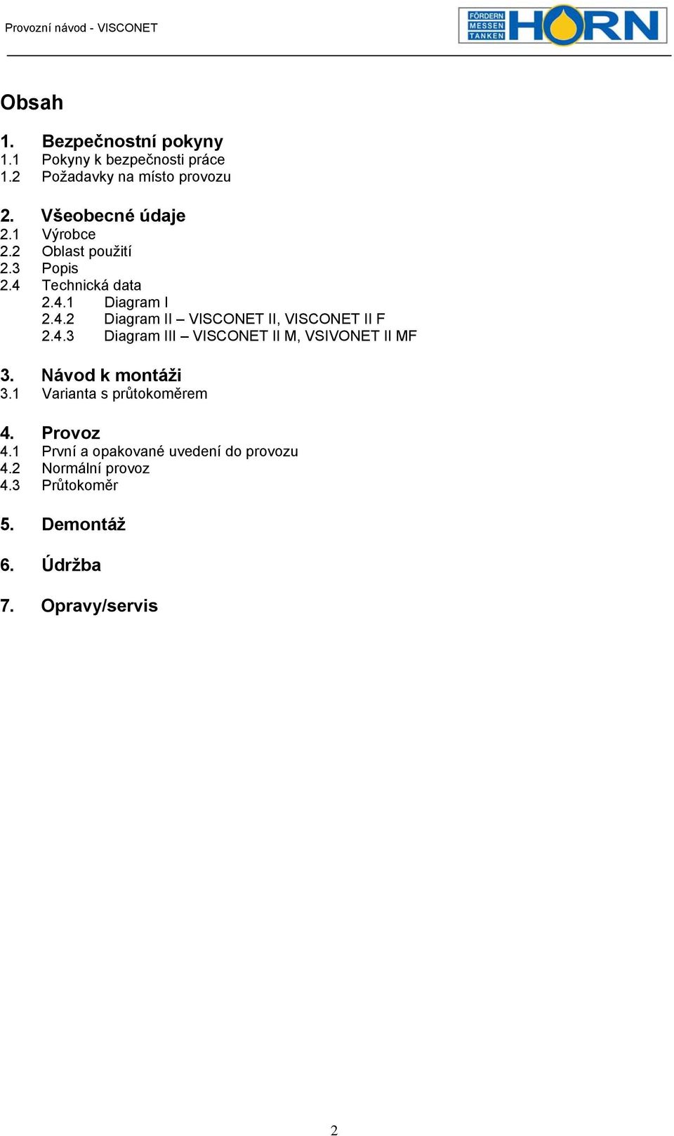 4.3 Diagram III VISCONET II M, VSIVONET II MF 3. Návod k montáži 3.1 Varianta s průtokoměrem 4. Provoz 4.