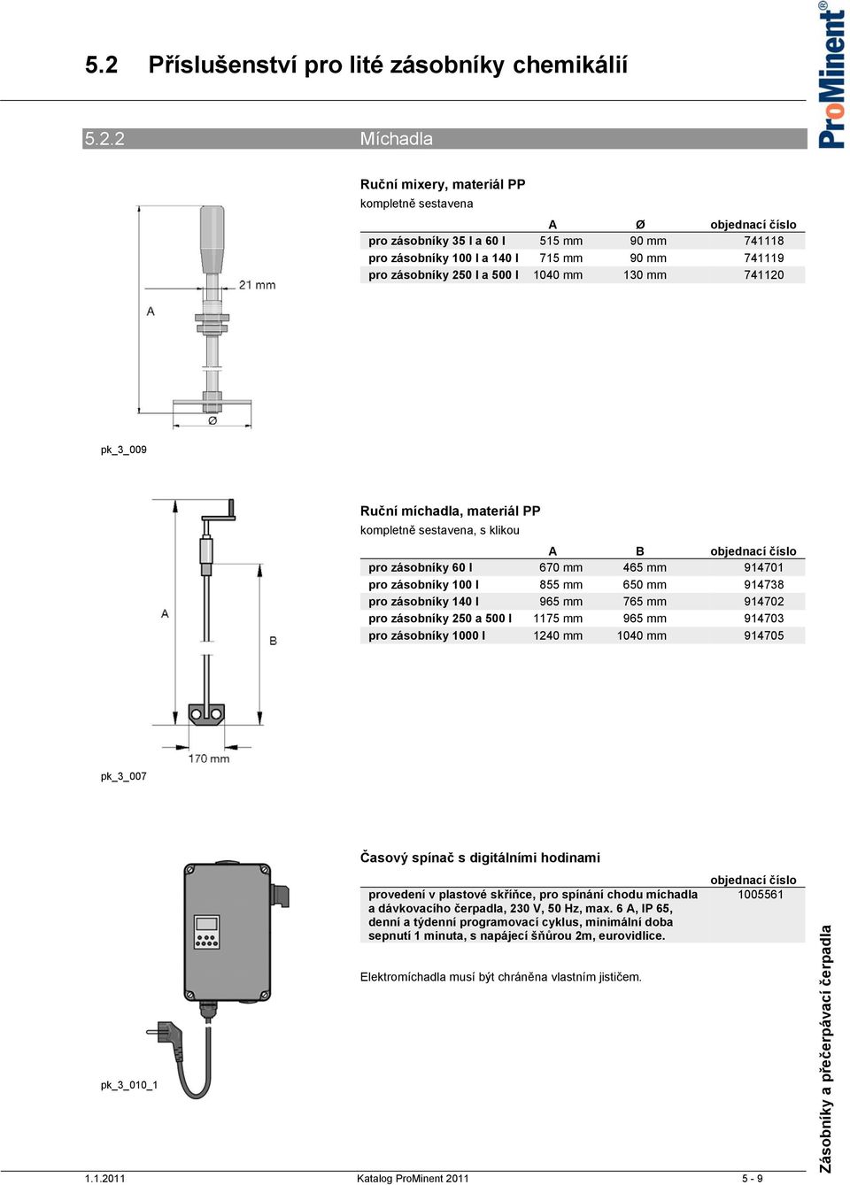 mm 914738 pro zásobníky 140 l 965 mm 765 mm 914702 pro zásobníky 250 a 500 l 1175 mm 965 mm 914703 pro zásobníky 1000 l 1240 mm 1040 mm 914705 pk_3_007 pk_3_010_1 Časový spínač s digitálními hodinami
