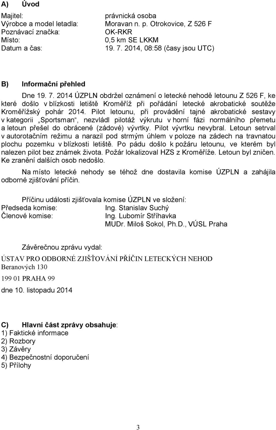 2014 ÚZPLN obdržel oznámení o letecké nehodě letounu Z 526 F, ke které došlo v blízkosti letiště Kroměříž při pořádání letecké akrobatické soutěže Kroměřížský pohár 2014.