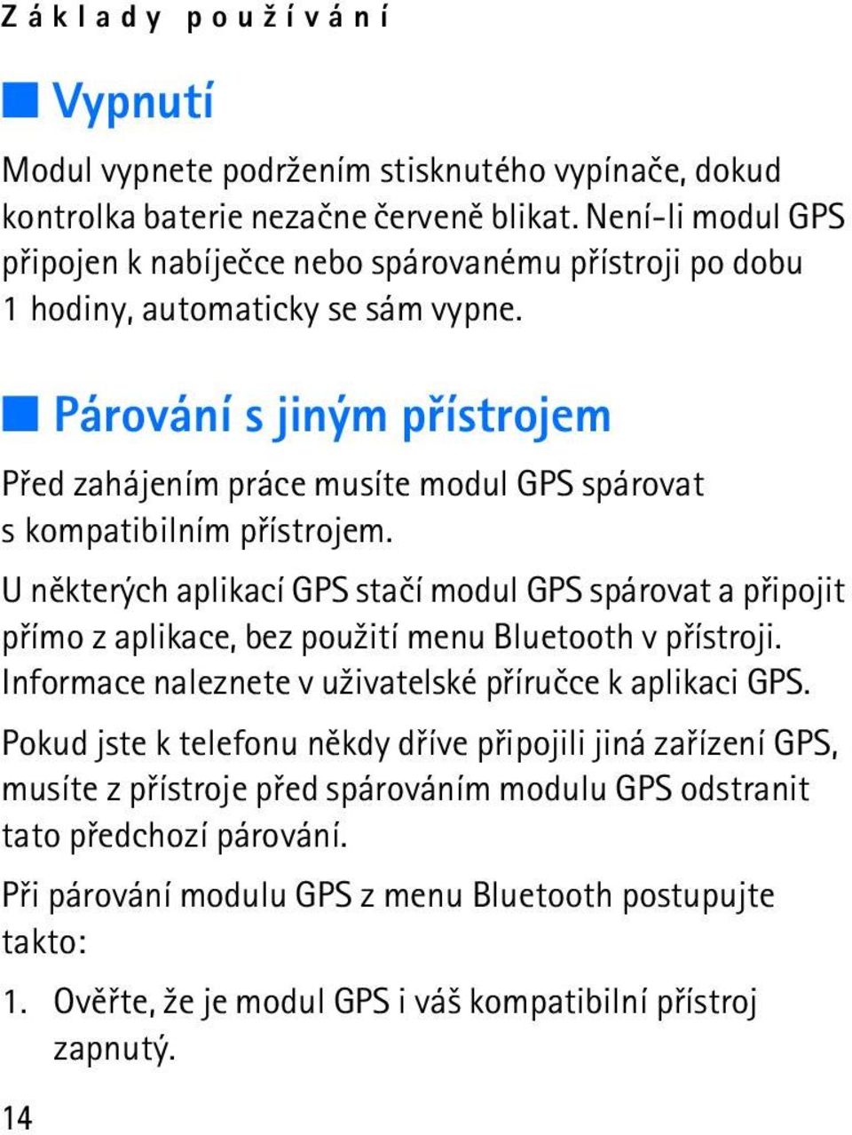 Párování s jiným pøístrojem Pøed zahájením práce musíte modul GPS spárovat s kompatibilním pøístrojem.